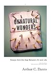 Unnatural Wonders: Essays from the Gap Between Art and Life
