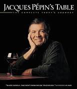 Jacques Pépin's Table: The Complete "Today's Gourmet"