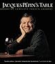 Jacques Pépin's Table: The Complete "Today's Gourmet"