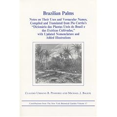 Brazilian Palms: Notes on Their Uses and Vernacular Names, Compiled and Translated from Pio Correas Dicionario Das Plantas Uteis Do Brasil E Das Exot (Contributions ... from the New York Botanical Garden)