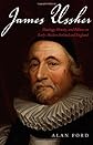 James Ussher: Theology, History, and Politics in Early-Modern Ireland and England