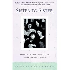Sister to Sister: Women Write about the Unbreakable Bond