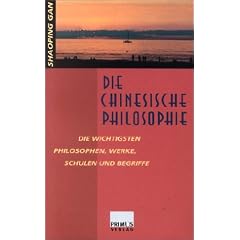 Die chinesische Philosophie. Die wichtigsten Philosophen, Werke, Schulen und Begriffe