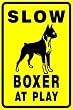 SLOW BOXER AT PLAY dog pet property warn sign