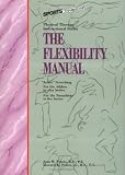 The Flexibility Manual (Physical Therapy Instructional)
