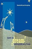 Dare To Dream!: 25 Extraordinary Lives