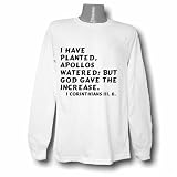 I have planted, Apollos watered; but God gave the increase. 1 Corinthians iii. 6. Long Sleeve T-shirt