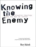 Knowing the Enemy: Jihadist Ideology and the War on Terror