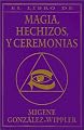 El Libro Completo de Magia, Hechizos y Ceremonias (Spanish Edition)