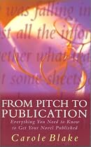 From Pitch to Publication: Everything You Need to Know to Get Your Novel Published