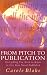 From Pitch to Publication: Everything You Need to Know to Get Your Novel Published