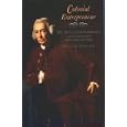 Colonial Entrepreneur: Dr. Silvester Gardiner and the Settlement of Maine's Kennebec Valley by Olivia E. Coolidge and Danny D. Smith