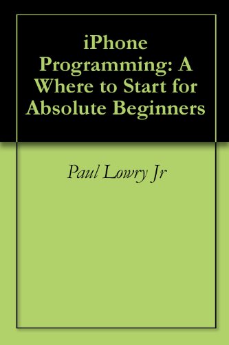 iPhone Programming: A Where to Start for Absolute Beginners