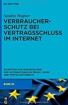 Verbraucherschutz bei Vertragsschluss im Internet: Ein Vergleich zwischen englischem und deutschem Recht (Schriften Zum Europaischen Und Internationalen Privat-, Bank)