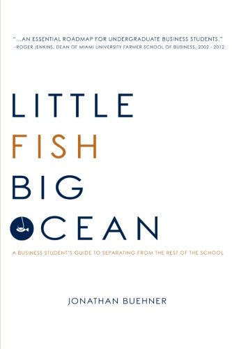 Little Fish Big Ocean: A Business Student's Guide to Separating from the Rest of the School