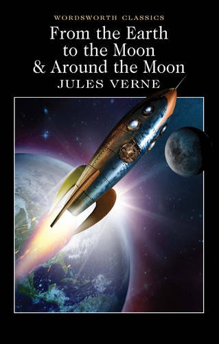 From the Earth to the Moon & Around the Moon (Wordsworth Classics)