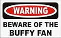 BEWARE OF THE BUFFY FAN 11 oz. White Mug