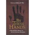  By These Hands: A Documentary History of African American Humanism  by Anthony Pinn