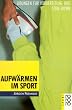 Aufw�rmen im Sport. �bungen f�r Vorbereitung und Cool-Down
