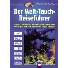 Welt- Tauch- Reisef�hrer. 4000 Tauchbasen an den sch�nsten Pl�tzen der Erde