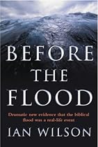 Before the Flood Dramatic new evidence that the biblical flood was a real-life event