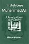 In the House of Muhammad Ali: A Family Album, 1805-1952