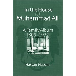 In the House of Muhammad Ali: A Family Album, 1805-1952 by Hassan Hassan