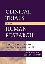 Clinical Trials and Human Research: A Practical Guide to Regulatory Compliance Clinical Trials and Human Research: A Practical Guide to Regulatory Compliance