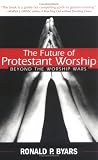 The Future of Protestant Worship: Beyond the Worship Wars