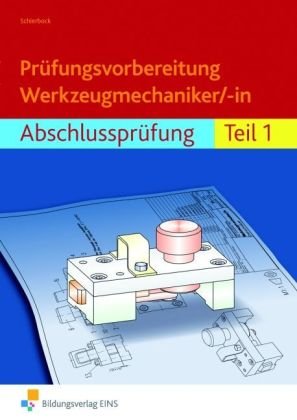 Produkt-Bild: Pr&uuml;fungsvorbereitung Werkzeugmechaniker/-in: Abschlusspr&uuml;fung Teil 1 Aufgabenband. Aufgabenband, L&ouml;sungen und Anhang