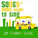 Songs Kids Love to Sing: Toddler Songs