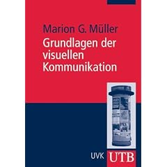 Grundlagen der visuellen Kommunikation: Theorieans�tze und Analysemethoden