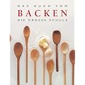 Das Buch vom Backen. Die grosse Schule