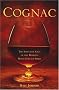 Cognac: The Seductive Saga of the World's Most Coveted Spirit Cognac: The Seductive Saga of the World's Most Coveted Spirit