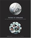 Totems to Turquoise: Native North American Jewelry Arts of the Northwest and Southwest