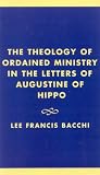 The Theology of Ordained Ministry in the Letters of Augustine of Hippo (Distinguished Research)
