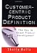 Customer-Centric Product Definition: The Key to Great Product Development