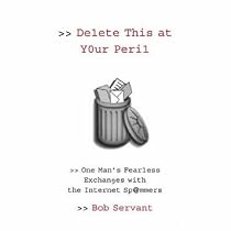 Delete This at Your Peril: One Man's Fearless Exchanges with the Internet Spammers