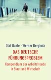 Das deutsche F&uuml;hrungsproblem: Kompendium der Arbeitsfreude in Staat und Wirtschaft - Olaf Baale