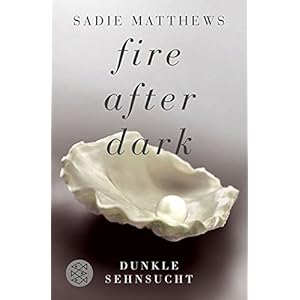 Fire after Dark - Dunkle Sehnsucht: Band 1 (Fire after Dark Trilogie)