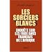 Les sorciers blancs : Enqu�te sur les faux amis fran�ais de l'Afrique