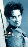 k.d. lang. All you get is me.