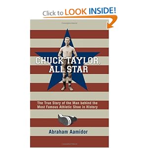 Chuck Taylor, All Star: The True Story of the Man behind the Most Famous Athletic... by Abraham Aamidor