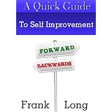 A Quick Guide to Self Improvement ~ Frank Long