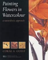 Painting Flowers in Watercolour: A Naturalistic Approach (Art Practical)