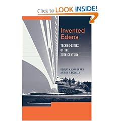 Invented Edens: Techno-Cities of the Twentieth Century (Lemelson Center Studies in Invention and Innovation)