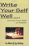 Write Your Self Well ... Journal Your Self to Health