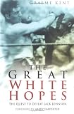 The Great White Hopes: The Quest to Defeat Jack Johnson
