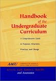 Handbook of the Undergraduate Curriculum: A Comprehensive Guide to Purposes, Structures, Practices, and Change (Jossey Bass Higher and Adult Education Series)
