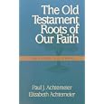 The Old Testament Roots of Our Faith: Revised Edition by Paul J. Achtemeier and Elizabeth Achtemeier